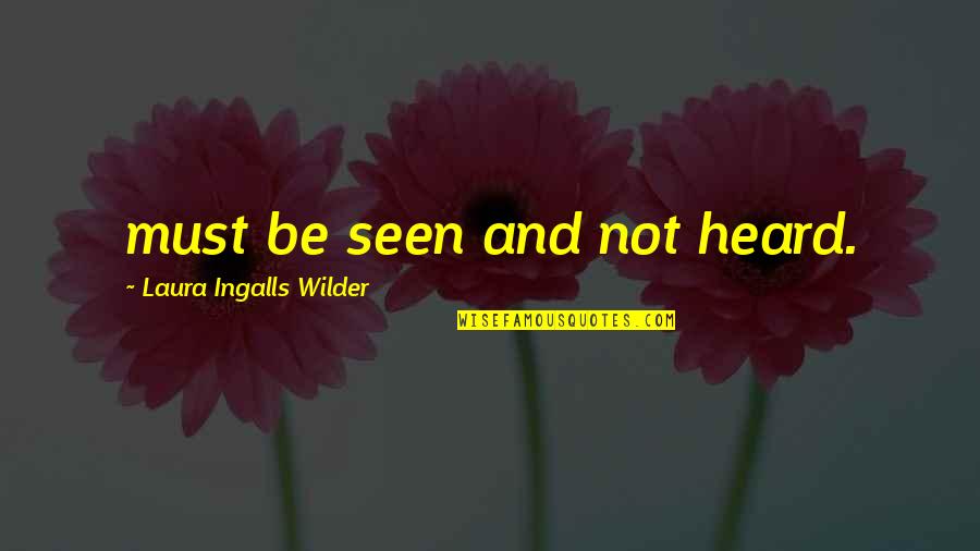Randgold Resources Quotes By Laura Ingalls Wilder: must be seen and not heard. Randgold Resources Quotes By Laura Ingalls Wilder: must be seen and not heard.