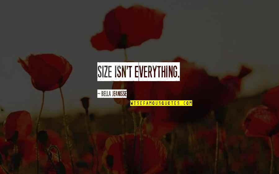 Randi Fine Quotes By Bella Jeanisse: Size isn't everything.