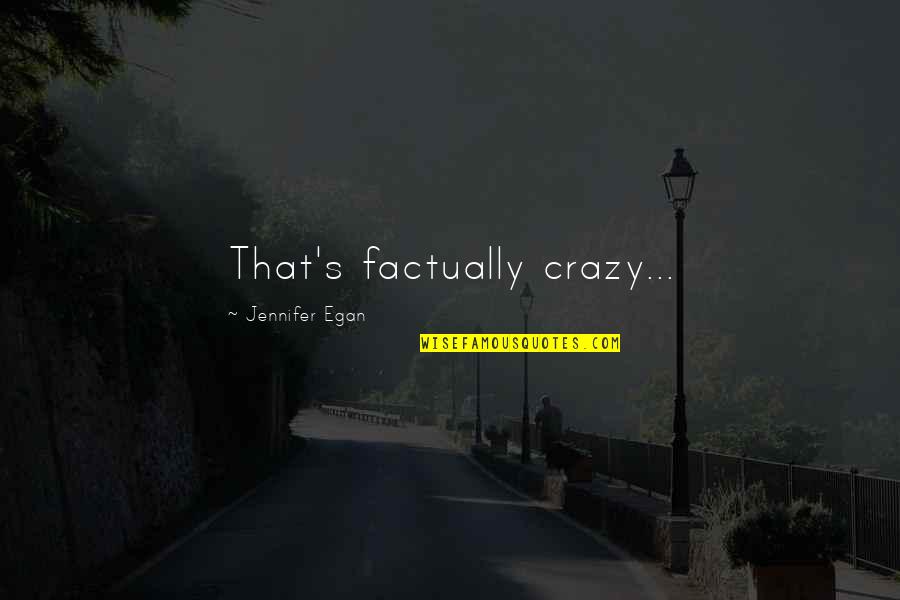 Randi Matalas Quotes By Jennifer Egan: That's factually crazy... Randi Matalas Quotes By Jennifer Egan: That's factually crazy...
