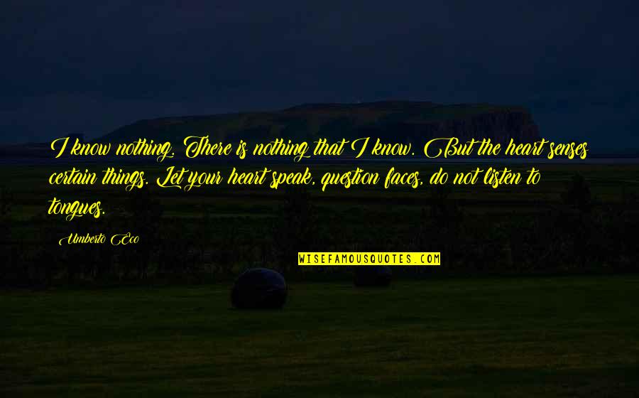 Randi Matalas Quotes By Umberto Eco: I know nothing. There is nothing that I Randi Matalas Quotes By Umberto Eco: I know nothing. There is nothing that I