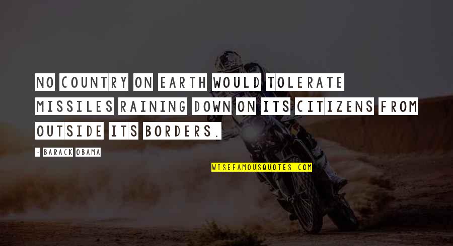 Randi Rhodes Quotes By Barack Obama: No country on Earth would tolerate missiles raining Randi Rhodes Quotes By Barack Obama: No country on Earth would tolerate missiles raining