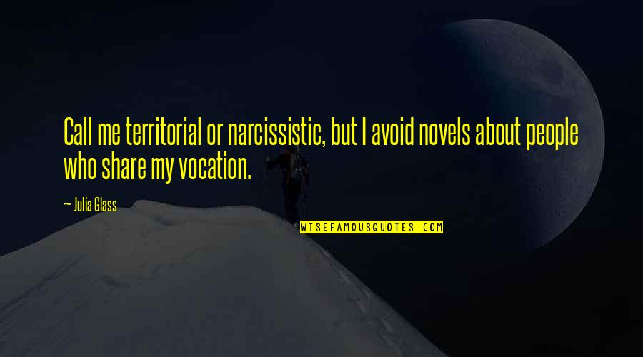 Randisavere Quotes By Julia Glass: Call me territorial or narcissistic, but I avoid