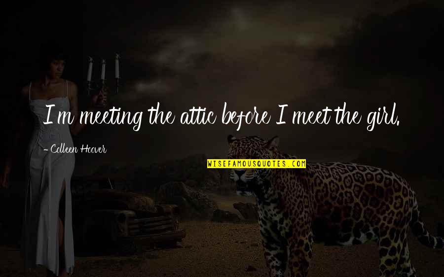 Randishan Quotes By Colleen Hoover: I'm meeting the attic before I meet the Randishan Quotes By Colleen Hoover: I'm meeting the attic before I meet the