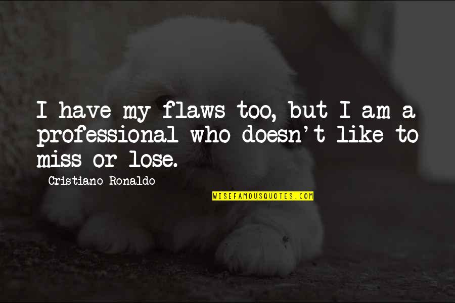 Randishan Quotes By Cristiano Ronaldo: I have my flaws too, but I am Randishan Quotes By Cristiano Ronaldo: I have my flaws too, but I am