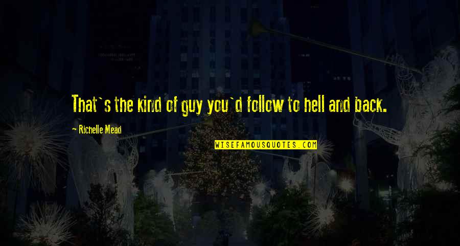 Randishouseofangels Quotes By Richelle Mead: That's the kind of guy you'd follow to