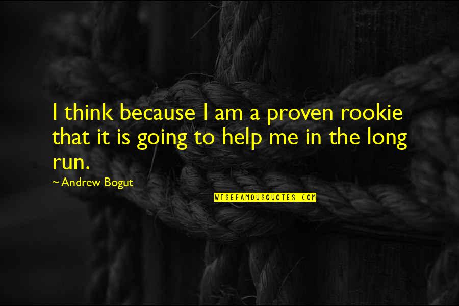 Randisvir Quotes By Andrew Bogut: I think because I am a proven rookie