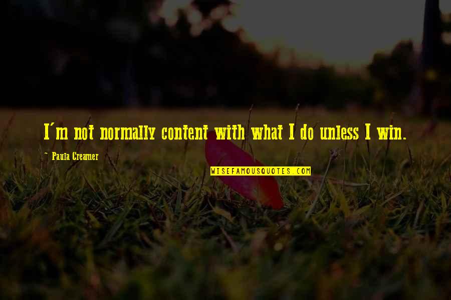 Randisvir Quotes By Paula Creamer: I'm not normally content with what I do Randisvir Quotes By Paula Creamer: I'm not normally content with what I do