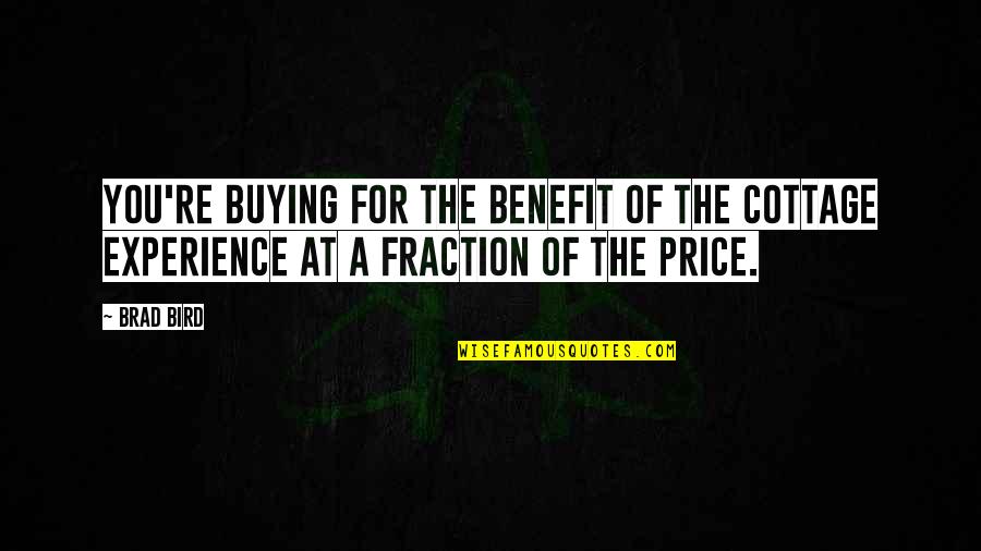 Randite Quotes By Brad Bird: You're buying for the benefit of the cottage
