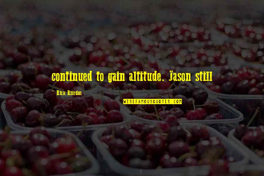 Randite Quotes By Rick Riordan: continued to gain altitude. Jason still Randite Quotes By Rick Riordan: continued to gain altitude. Jason still