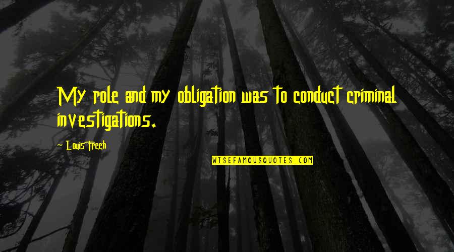 Randlarchery Quotes By Louis Freeh: My role and my obligation was to conduct