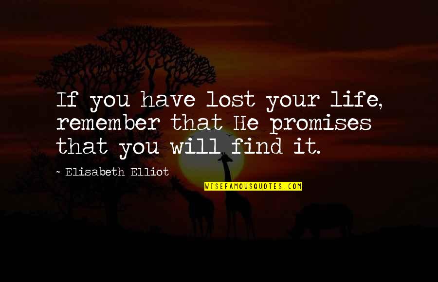 Randleman Quotes By Elisabeth Elliot: If you have lost your life, remember that Randleman Quotes By Elisabeth Elliot: If you have lost your life, remember that