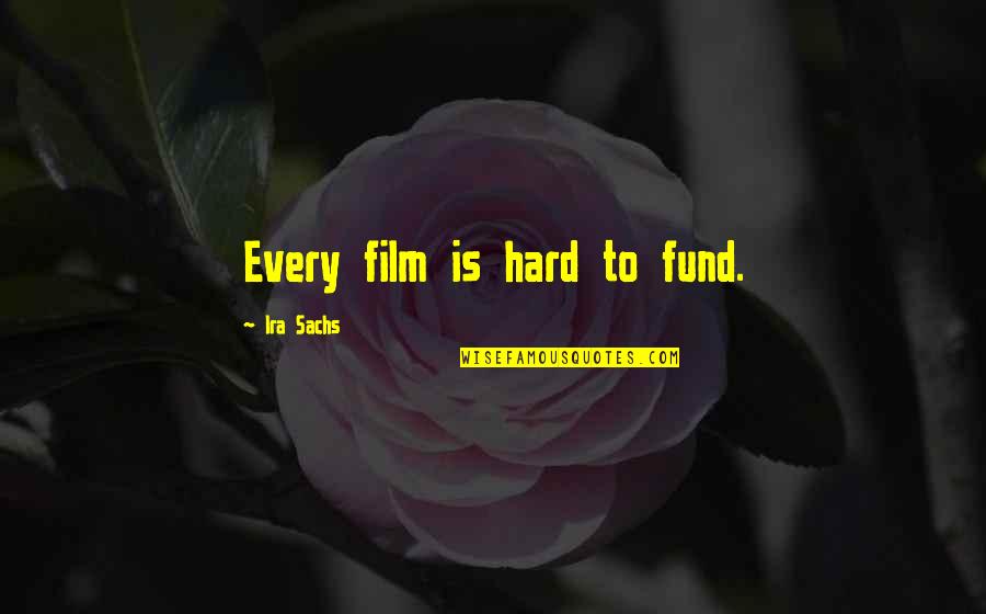 Randleman Quotes By Ira Sachs: Every film is hard to fund. Randleman Quotes By Ira Sachs: Every film is hard to fund.