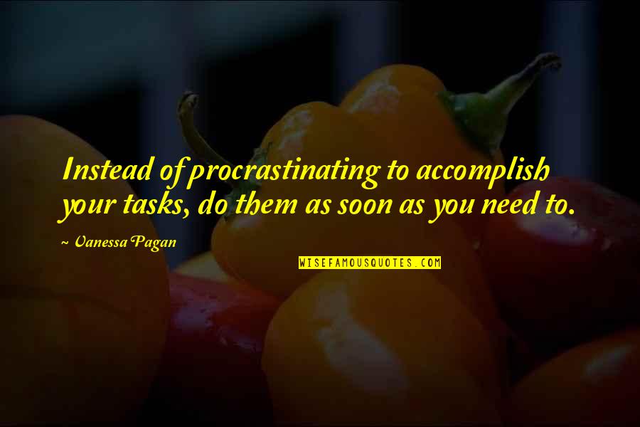 Randnet Quotes By Vanessa Pagan: Instead of procrastinating to accomplish your tasks, do