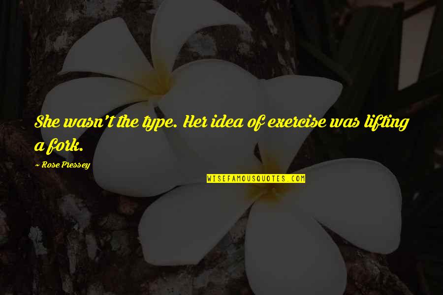 Randolph Caldecott Quotes By Rose Pressey: She wasn't the type. Her idea of exercise