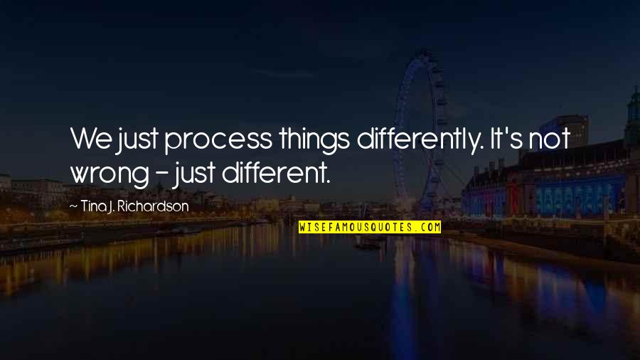 Randolph Scott Movie Quotes By Tina J. Richardson: We just process things differently. It's not wrong