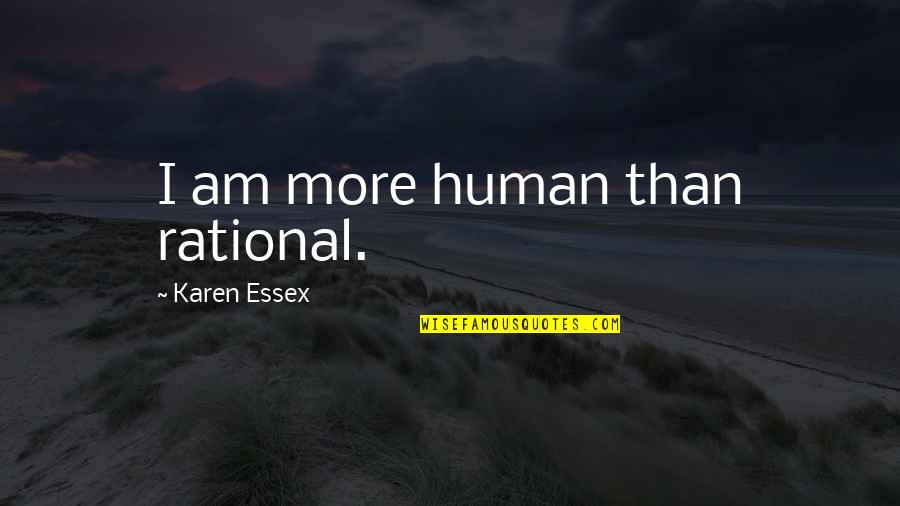 Randolph Stone Quotes By Karen Essex: I am more human than rational. Randolph Stone Quotes By Karen Essex: I am more human than rational.