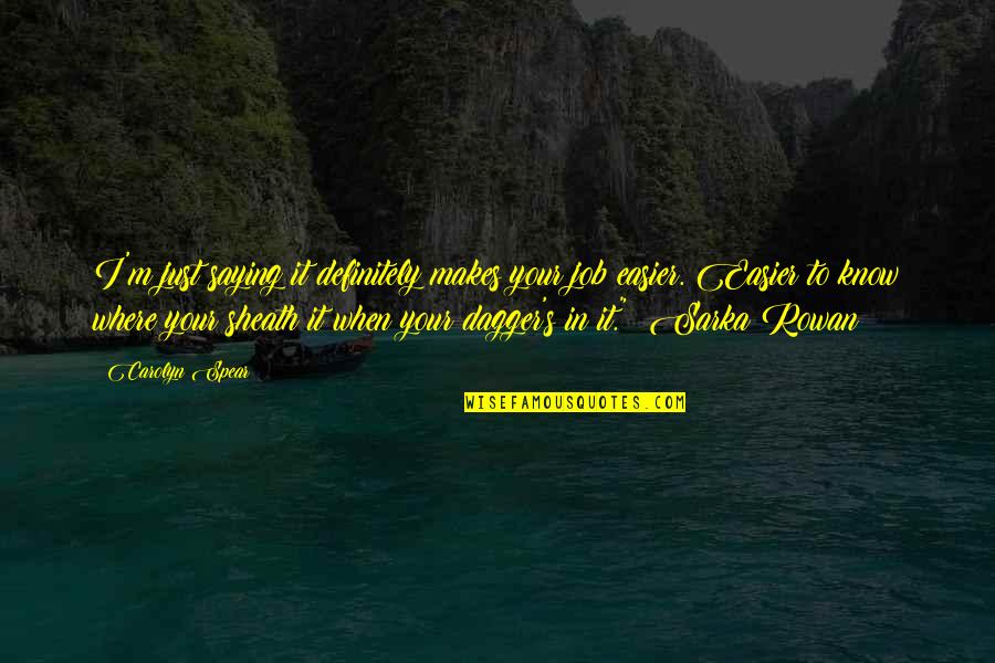 Randolpho Francisco Quotes By Carolyn Spear: I'm just saying it definitely makes your job