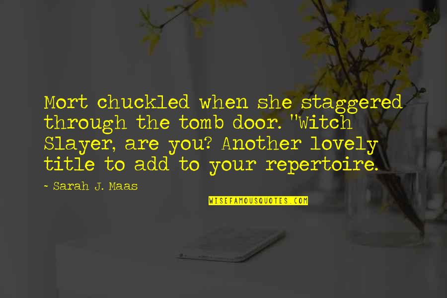 Randolpho Francisco Quotes By Sarah J. Maas: Mort chuckled when she staggered through the tomb Randolpho Francisco Quotes By Sarah J. Maas: Mort chuckled when she staggered through the tomb