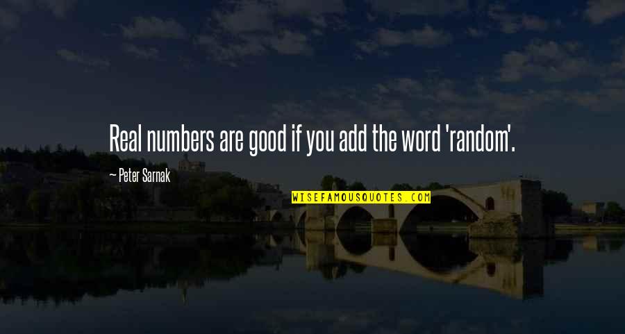 Random 3 Word Quotes By Peter Sarnak: Real numbers are good if you add the