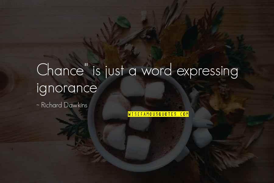 Random 3 Word Quotes By Richard Dawkins: Chance" is just a word expressing ignorance