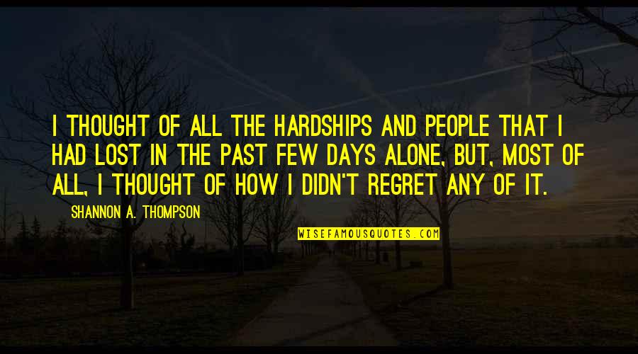 Random 3 Word Quotes By Shannon A. Thompson: I thought of all the hardships and people