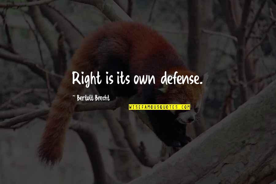 Random Access Memories Quotes By Bertolt Brecht: Right is its own defense.