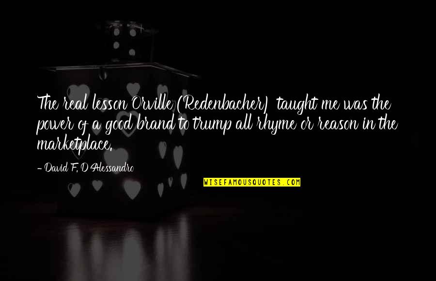 Random Conversations Quotes By David F. D'Alessandro: The real lesson Orville (Redenbacher) taught me was