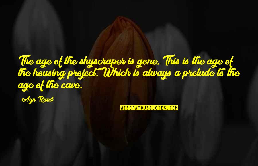 Random Cute Picture Quotes By Ayn Rand: The age of the skyscraper is gone. This