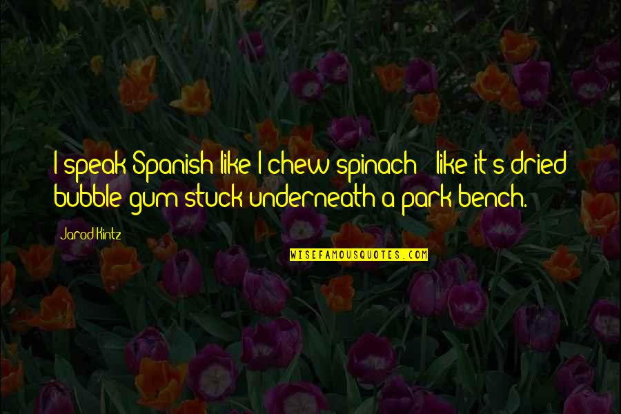 Random Cute Picture Quotes By Jarod Kintz: I speak Spanish like I chew spinach -