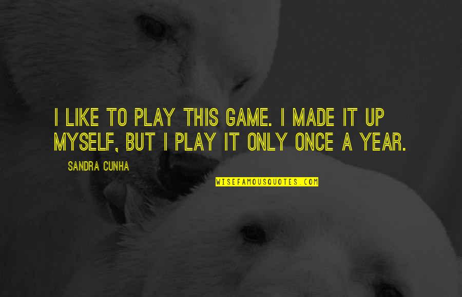 Random Cute Picture Quotes By Sandra Cunha: I like to play this game. I made