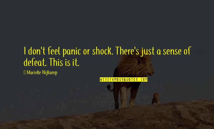 Random Drug Testing In Schools Quotes By Marieke Nijkamp: I don't feel panic or shock. There's just