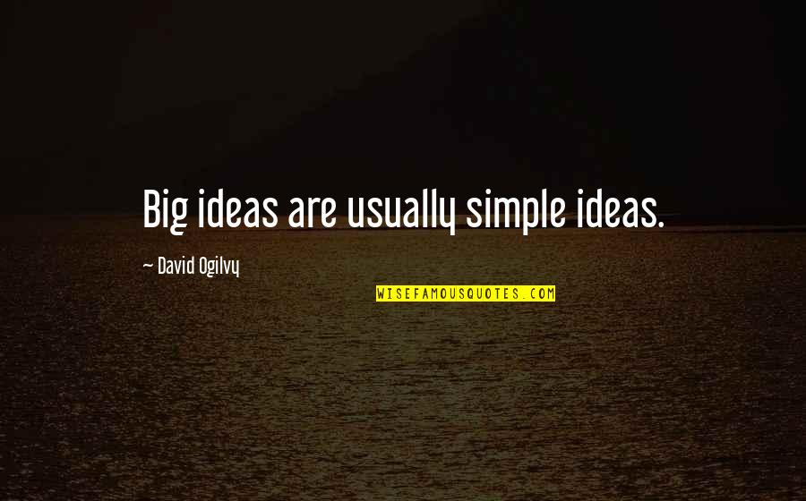 Random Funny Inspirational Quotes By David Ogilvy: Big ideas are usually simple ideas.
