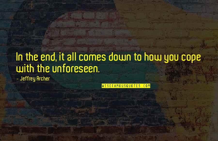 Random Funny Inspirational Quotes By Jeffrey Archer: In the end, it all comes down to