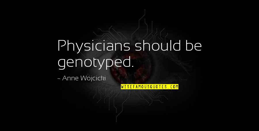 Random Hookups Quotes By Anne Wojcicki: Physicians should be genotyped.