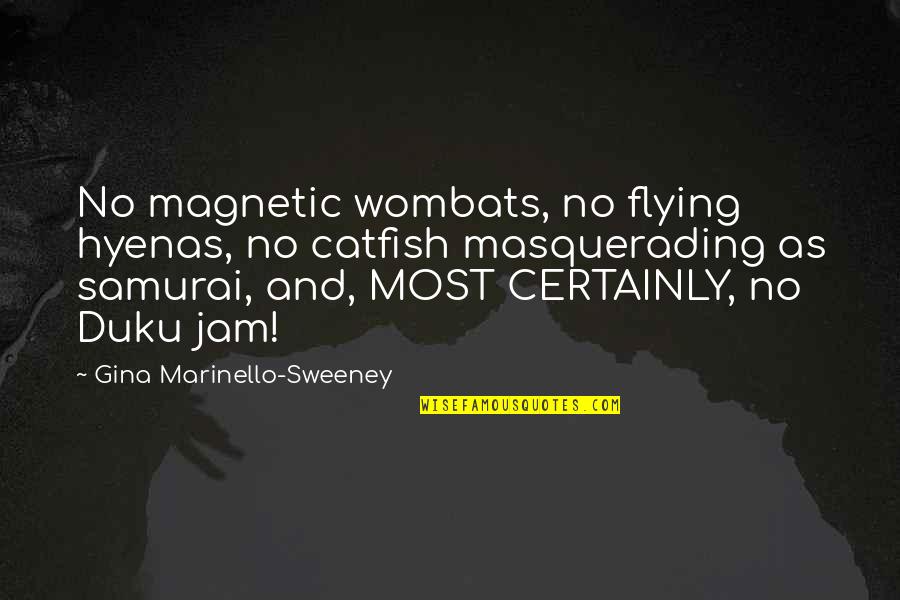 Random Humorous Quotes By Gina Marinello-Sweeney: No magnetic wombats, no flying hyenas, no catfish Random Humorous Quotes By Gina Marinello-Sweeney: No magnetic wombats, no flying hyenas, no catfish