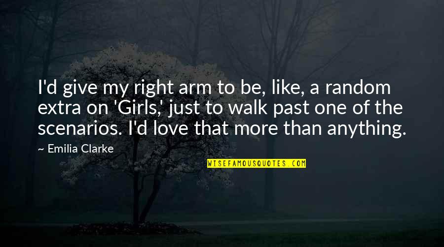 Random I Love You Quotes By Emilia Clarke: I'd give my right arm to be, like,