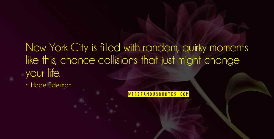 Random Moments In Life Quotes By Hope Edelman: New York City is filled with random, quirky