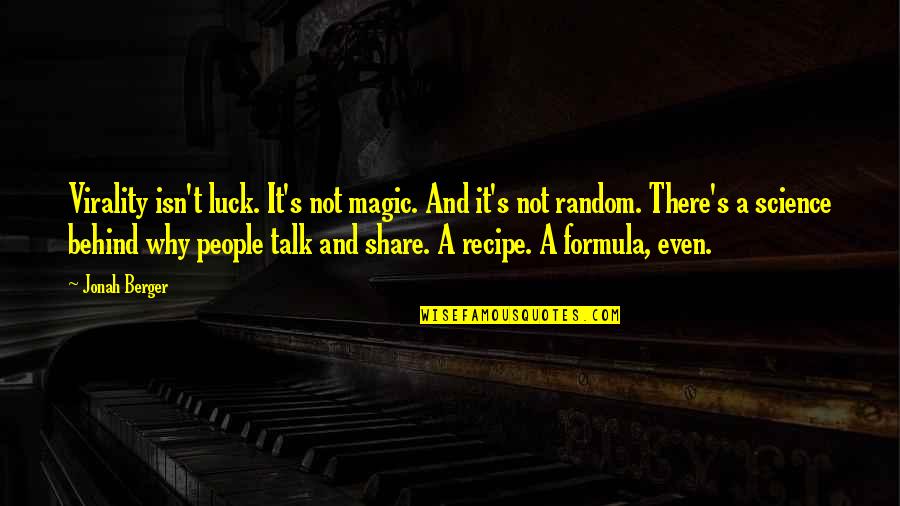 Random People Quotes By Jonah Berger: Virality isn't luck. It's not magic. And it's