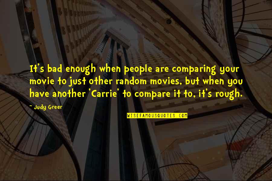 Random People Quotes By Judy Greer: It's bad enough when people are comparing your Random People Quotes By Judy Greer: It's bad enough when people are comparing your