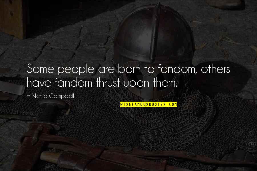 Random People Quotes By Nenia Campbell: Some people are born to fandom, others have Random People Quotes By Nenia Campbell: Some people are born to fandom, others have
