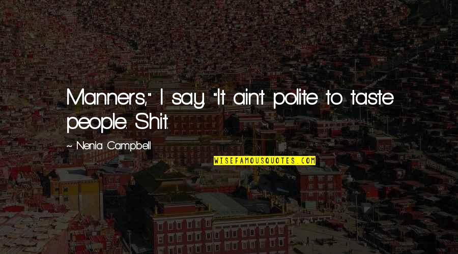 Random People Quotes By Nenia Campbell: Manners," I say. "It ain't polite to taste Random People Quotes By Nenia Campbell: Manners," I say. "It ain't polite to taste