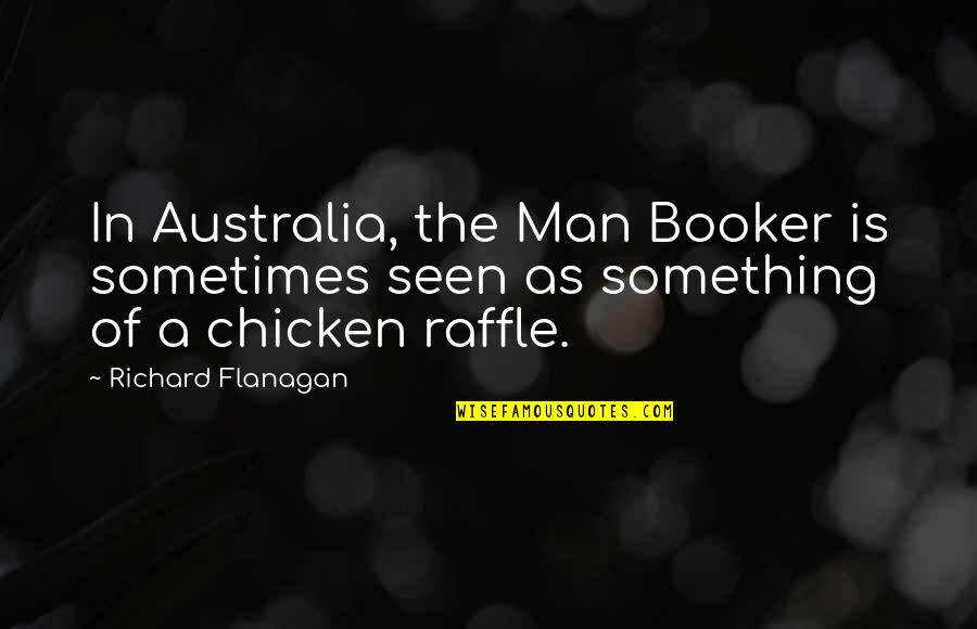 Random Phone Calls Quotes By Richard Flanagan: In Australia, the Man Booker is sometimes seen