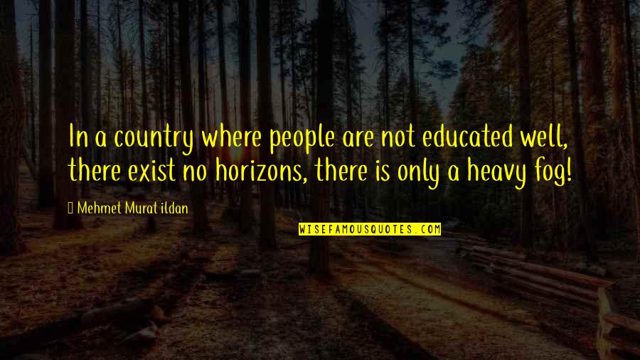 Random Poses Quotes By Mehmet Murat Ildan: In a country where people are not educated