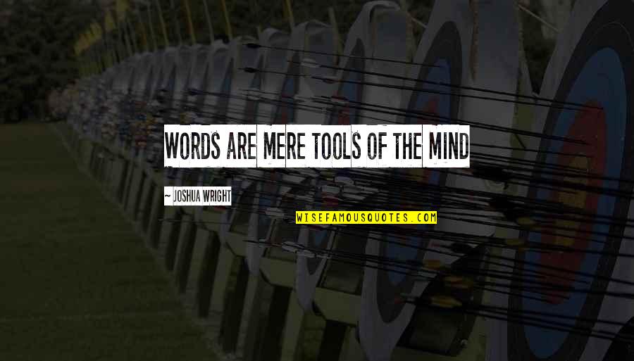 Random Quotes By Joshua Wright: Words are mere tools of the mind