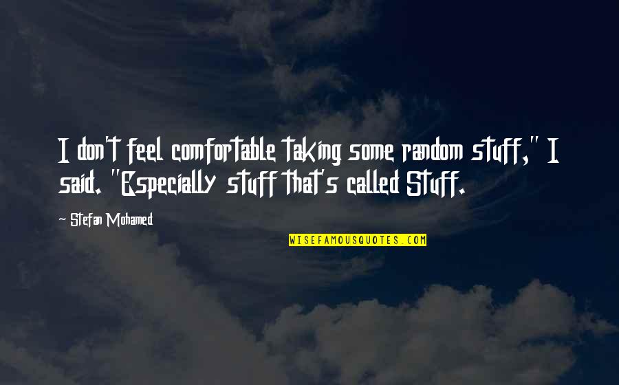 Random Quotes By Stefan Mohamed: I don't feel comfortable taking some random stuff,"