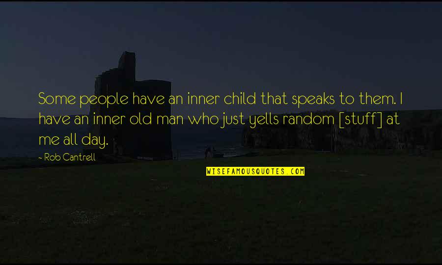 Random Stuff Quotes By Rob Cantrell: Some people have an inner child that speaks