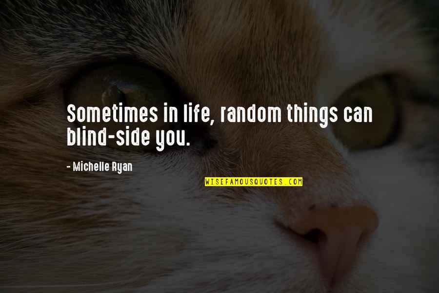 Random Things In Life Quotes By Michelle Ryan: Sometimes in life, random things can blind-side you.