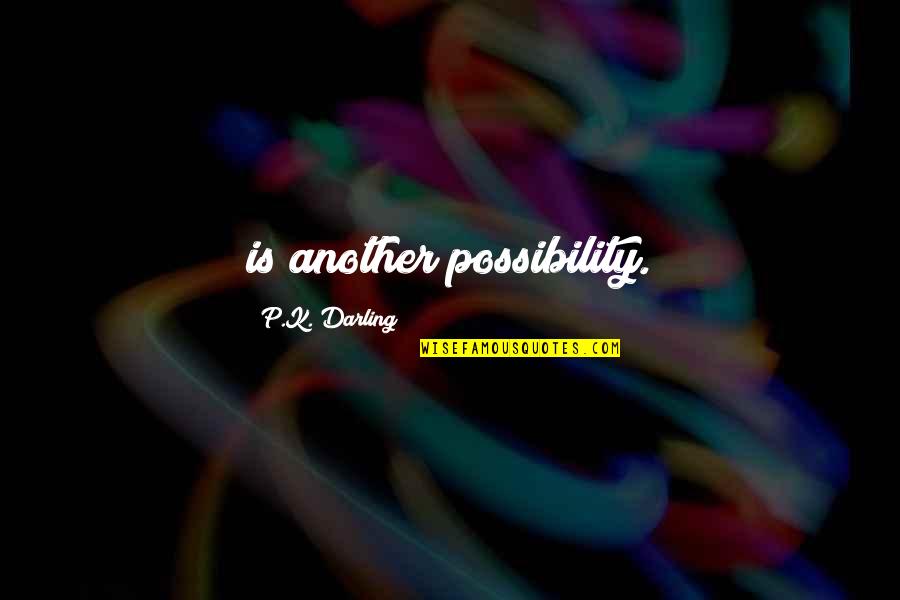 Random Things In Life Quotes By P.K. Darling: is another possibility.