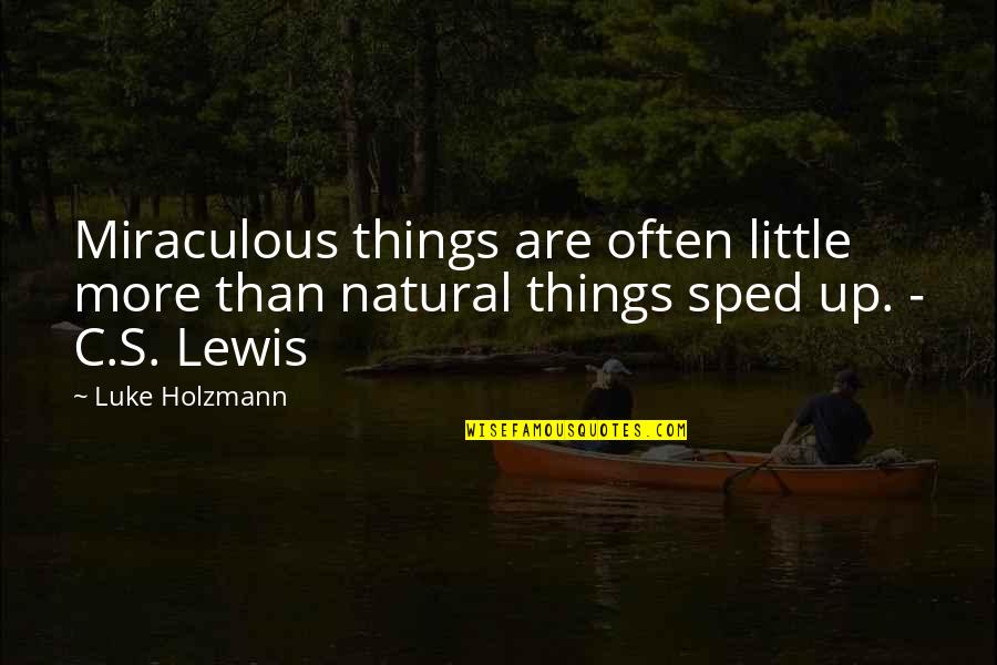 Random Two Word Quotes By Luke Holzmann: Miraculous things are often little more than natural