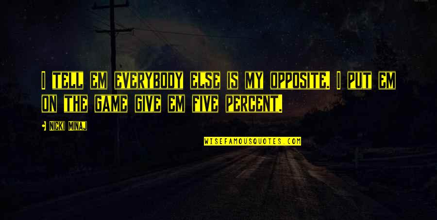 Random Two Word Quotes By Nicki Minaj: I tell em everybody else is my opposite.